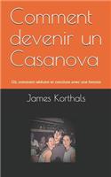 Comment devenir un Casanova: Où, comment séduire et conclure avec une femme