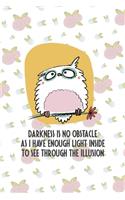 Darkness Is No Obstacle As I Have Enough Light Inside To See through The Illusion