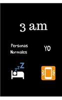 3 AM Personas Normales zzz Yo: Funny Spanish Quotes Notebook. Sarcastic Humor Gag Gift. Libretas de Apuntes Para Mujeres