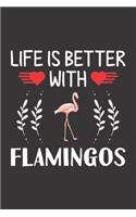Life Is Better With Flamingos: Flamingo Lovers Men Women Girls Boys Funny Gifts Journal Lined Notebook 6x9 120 Pages