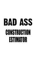Bad Ass Construction Estimator: Creative Construction Estimator Notebook, Journal Gift, Diary, Doodle Gift or Notebook - 6 x 9 Compact Size- 109 Blank Lined Pages