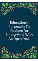 Education's Purpose Is To Replace An Empty Mind With An Open One: 100 Pages 6'' x 9'' Lined Writing Paper - Perfect Gift For Teacher