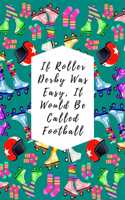 If Roller Derby Was Easy, It Would Be Called Football: Blank Lined Notebook Journal: Great Gift For Roller Derby Adult Players, Girls & Women