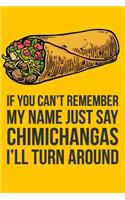 If You Can't Remember My Name Just Say Chimichangas I'll Turn Around: 6x9" Lined Notebook/Journal Funny Gift Idea