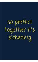 So Perfect Together It's Sickening - Anniversary Gift Journal