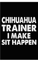 Chihuahua Trainer I Make Sit Happen: Chihuahua Training Log Book gifts. Best Dog Trainer Log Book gifts For Dog Lovers who loves Chihuahua. Cute Chihuahua Trainer Log Book Gifts is the 