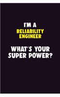 I'M A Reliability Engineer, What's Your Super Power?: 6X9 120 pages Career Notebook Unlined Writing Journal