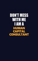 Don't Mess With Me I Am A Human Capital Consultant: Career journal, notebook and writing journal for encouraging men, women and kids. A framework for building your career.