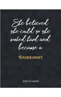 She Believed She Could So She Worked Hard And Became A Radiologist 2020 Planner: Dated Weekly Planner With To Do Notes & Inspirational Quotes(Motivational Calendar Planners)