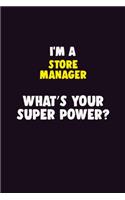 I'M A Store Manager, What's Your Super Power?: 6X9 120 pages Career Notebook Unlined Writing Journal