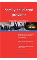 Family child care provider RED-HOT Career Guide; 2515 REAL Interview Questions