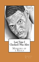 Last Time I Checked I Was Alive: Last Time I Checked I Was Alive: Memoir's Of A Reala
