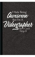 I Hate Being Awesome But I'm a Videographer So I Can't Help It: Videography Journal Notebook, Journaling Lined Book, Log Writing Workbook