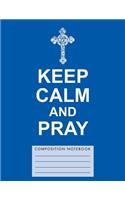 Keep Calm and Pray Composition Notebook