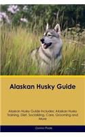 Alaskan Husky Guide Alaskan Husky Guide Includes: Alaskan Husky Training, Diet, Socializing, Care, Grooming and More