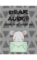 Dear Aubree, Letters to My Future Self: Girls Journals and Diaries(1 Preserve the Memory)