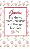 Jasmine She Grows More Confident and Stronger Each Day: Personalized Affirmation Journal to Build Confidence and Self-Esteem