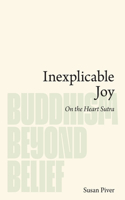 Inexplicable Joy: On the Heart Sutra(Buddhism Beyond Belief)