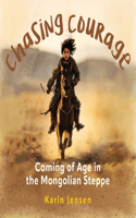 Chasing Courage: Coming of Age in the Mongolian Steppe(Discover Remote Places)