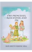 Two Princesses, Alexander and Pig