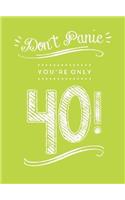 Don't Panic, You're Only 40!: Quips and Quotes on Getting Older