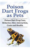 Poison Dart Frogs as Pets. Poison Dart Frog Care, Behavior, Diet, Interaction, Costs and Health.