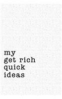 My Get Rich Quick Ideas: A 6x9 Inch Matte Softcover Notebook Journal with 120 Blank Lined Pages and a Funny Sarcastic Cover Slogan