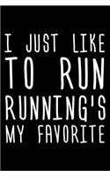 I Just Like To Run Running's My Favorite: 6x9 Notebook, Ruled, Funny Runner's Diary, Fitness Journal, Training Logbook for Marathons, Triathlons