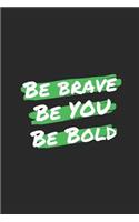 Be Brave, Be You, Be Bold Journal