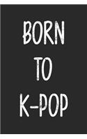 Born To K-Pop