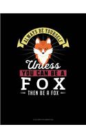 Always Be Yourself Unless You Can Be a Fox Then Be a Fox: 6 Columns Columnar Pad