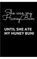 She Was My Honey Bun: Until She Ate My Honey Bun! Fun/Funny Notebook/Journal 120 Blank Lined Page 6x 9