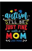 Autism I'll Be Just Fine with a Mom Like Mine