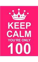 Keep Calm You're Only 100: Large Pink Notebook/Journal for Writing 100 Pages, 100th Birthday Gift for Women