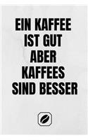 Ein Kaffee Ist Gut Aber Kaffees Sind Besser: Notizbuch - A5 - Dot Grid 120 Seiten - Notizheft Handlich - Kaffee Kult Spruch - Kaffeklatsch - Kreative Geschenkidee - Blanko - Für Kaffeetrinker -