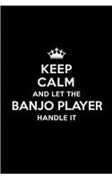 Keep Calm and Let the Banjo Player Handle It: Blank Lined 6x9 Banjo Player Quote Journal/Notebooks as Gift for Birthday, Holidays, Anniversary, Thanks Giving, Christmas, Graduation for Your Spou