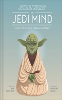 Star Wars the Jedi Mind: Secrets from the Force for Balance and Peace