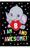 I Am 8 and Awesome!: Baby Elephant Journal to Write in for 8 Year Old Boy Girl / Happy 8th Birthday Notebook Gift / Novelty Composition Book / 6x9 Unique Diary / 100 Bla