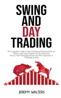 Swing And Day Trading: The Complete Guide to Start Creating a Passive Income on Options and Swing Trading with Tips and Tricks. How to Start Managing Money and Risk to Bec
