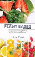 The Essential Plant Based Diet Cookbook: The Most complete cookbook guide with 50 vegan recipes to lose weight fast and reset metabolism. Lose up to 7 pounds in 7 days with simple and clear