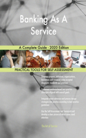 Banking As A Service A Complete Guide - 2020 Edition
