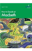 How to Dazzle at Macbeth: (How to Dazzle At--)