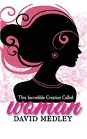 This Incredible Creation Called Woman