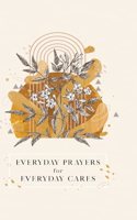 Everyday Prayers for Everyday Cares: (Everyday Prayers for Everyday Cares)