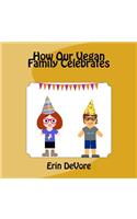 How Our Vegan Family Celebrates