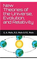 New Theories of the Universe, Evolution, and Relativity