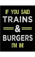 If You Said Trains & Burgers I'm In: Blank Sketch, Draw and Doodle Book