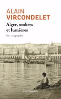 Alger, ombres et lumiere: une biographie