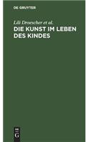 Die Kunst im Leben des Kindes: Ein Handbuch für Eltern und Erzieher(German)