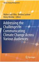 Addressing the Challenges in Communicating Climate Change Across Various Audiences